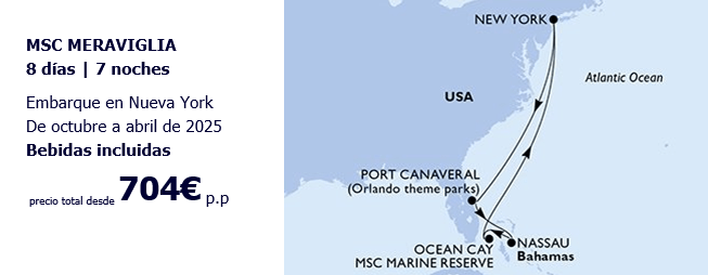 CARIBE 2025 – MSC MARAVIGLIA MSC Meraviglia. 8 días y 7 noches. Embarca en Nueva York, de octubre a abril de 2025, con bebidas incluidas, desde 704 euros por persona. Sale desde New York (USA) y pasa por Port Canaveral, Nassau (Bahamas) para acabar en Ocean Cay (MSC Marine Reserve)